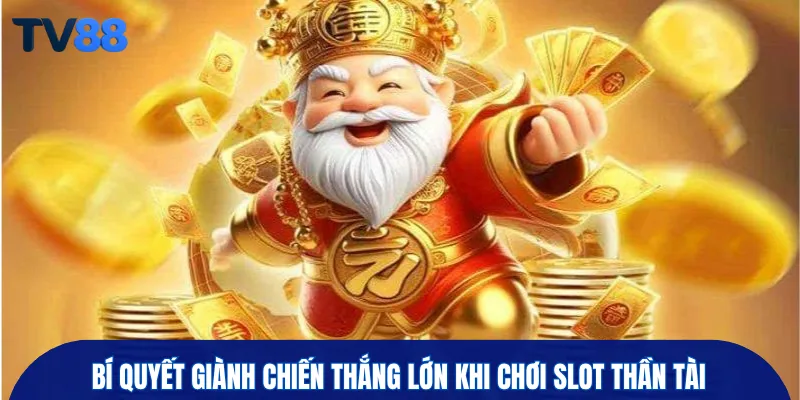 Bí quyết giành chiến thắng lớn khi chơi slot thần tài