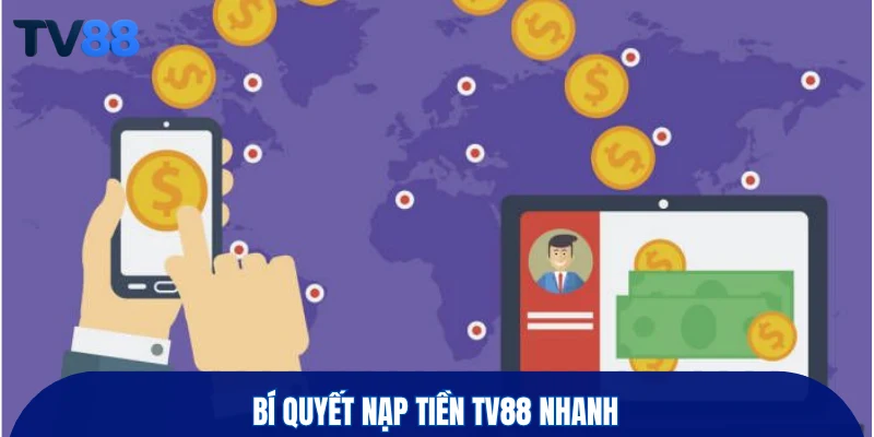 Bí quyết nạp tiền TV88 nhanh