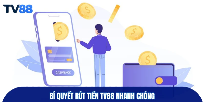 Bí quyết rút tiền TV88 nhanh chóng