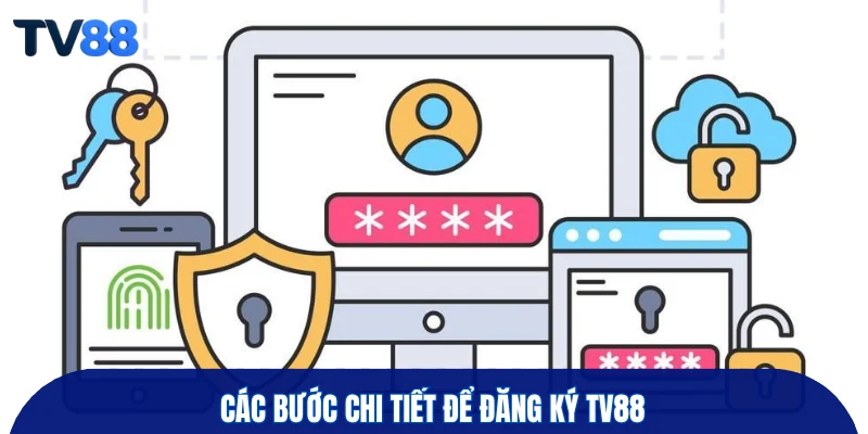 Các bước chi tiết để đăng ký TV88