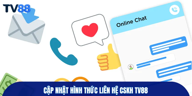 Cập nhật hình thức liên hệ CSKH TV88