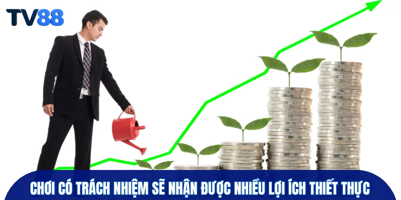 Chơi có trách nhiệm sẽ nhận được nhiều lợi ích thiết thực