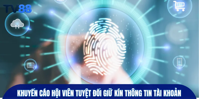 Khuyến cáo hội viên tuyệt đối giữ kín thông tin tài khoản