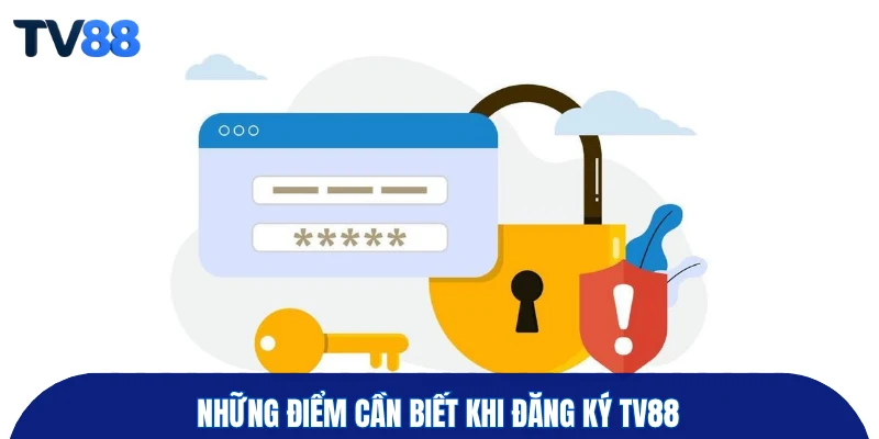 Những điểm cần biết khi đăng ký TV88
