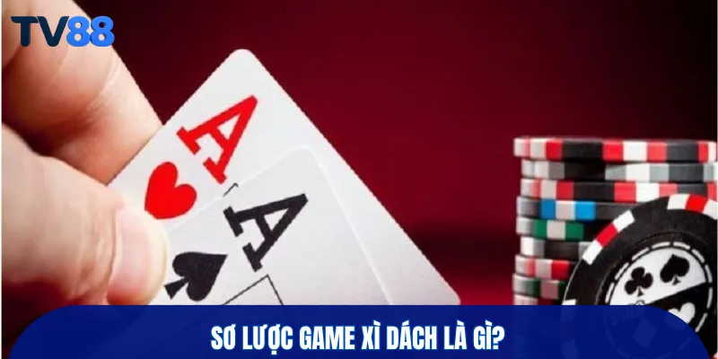 Sơ lược game xì dách là gì?