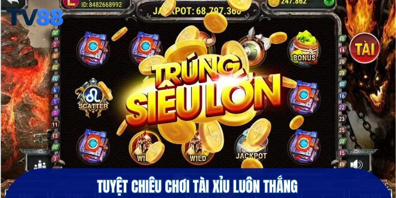 Tuyệt chiêu chơi tài xỉu luôn thắng