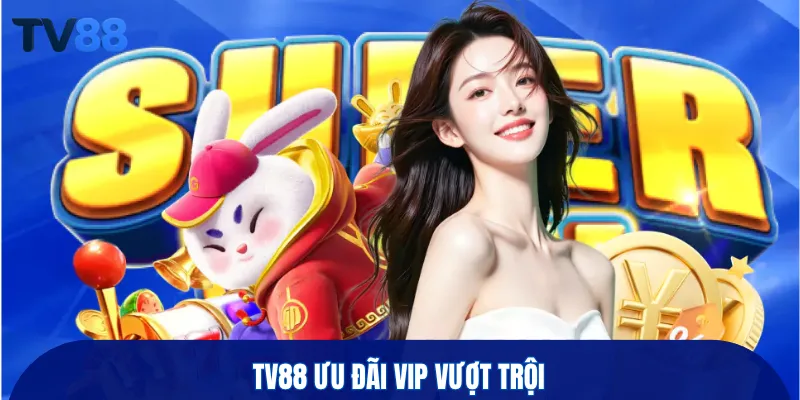 TV88 ưu đãi VIP vượt trội