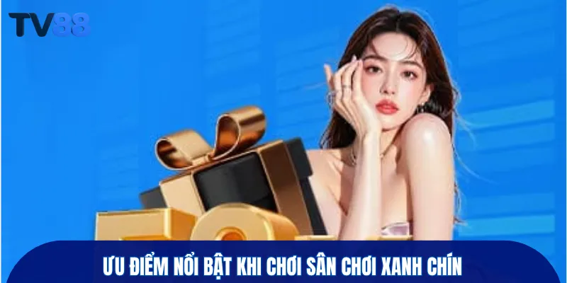 Ưu điểm nổi bật khi chơi sân chơi xanh chín
